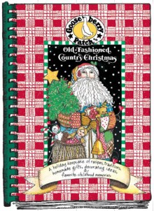 Old-Fashioned Country Christmas: A Holiday Keepsake of Recipes, Traditions, Homemade Gifts, Decorating Ideas, & Favorite Childhood Memories - Gooseberry Patch