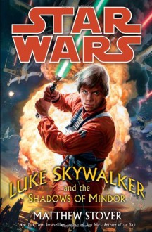 Star Wars: Luke Skywalker and the Shadows of Mindor (Star Wars Universe) - Matthew Woodring Stover