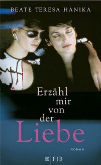 Erzähl mir von der Liebe - Beate Teresa Hanika