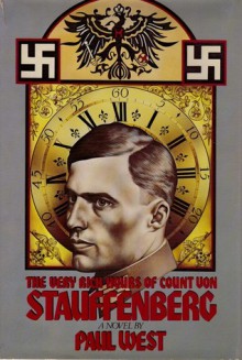 The Very Rich Hours of Count Von Stauffenberg - Paul West