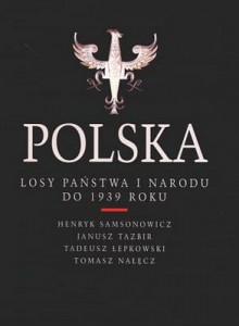 Polska. Losy państwa i narodu do 1939 roku - Henryk Samsonowicz, Janusz Tazbir, Tomasz Nałęcz, Tadeusz Łepkowski