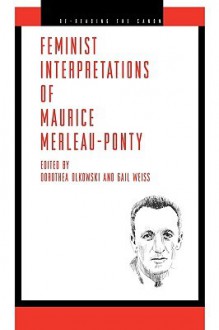 Feminist Interpretations of Maurice Merleau-Ponty - Dorothea Olkowski