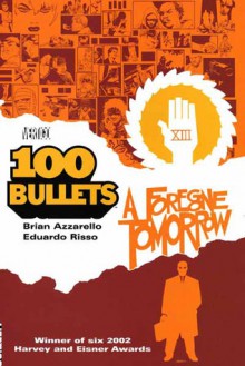 100 Bullets: A Foregone Tomorrow (100 Bullets) - Brian Azzarello, Eduardo Risso