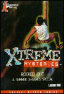 X Games Xtreme Mysteries: Rocked Out - Book #3: A Summer X Games Special - Laban Carrick Hill