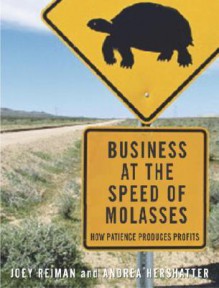 Business at the Speed of Molasses: How Patience Produces Profits - Joey Reiman, Andrea Hershatter