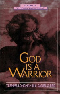 God Is a Warrior (Studies in Old Testament Biblical Theology) - Tremper Longman III, Daniel G. Reid