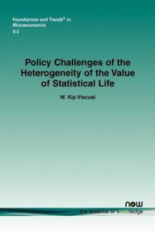 Policy Challenges of the Heterogeneity of the Value of Statistical Life - W. Kip Viscusi