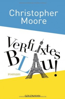 Verflixtes Blau! - Christopher Moore