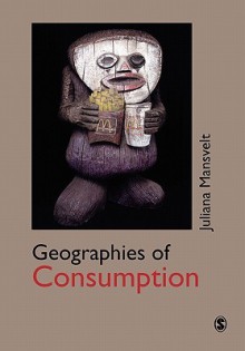 Geographies of Consumption - Juliana Mansvelt