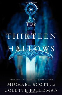 The Thirteen Hallows - Michael Scott, Colette Freedman