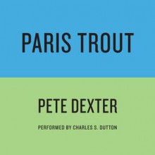 PARIS TROUT (Audio) - Pete Dexter, Charles S. Dutton