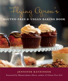 Flying Apron's Gluten-Free & Vegan Baking Book - Jennifer Katzinger