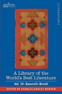 A Library Of The World's Best Literature Ancient And Modern Vol. Iv (Forty Five Volumes); Bancroft Birrell - Charles Dudley Warner