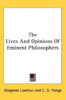 The Lives and Opinions of Eminent Philosophers - Diogenes Laertius