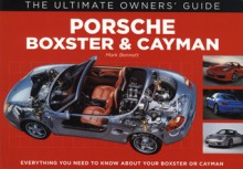 Porsche Boxster & Cayman: Everything You Need to Know About Your Boxster or Cayman - Mark Bennett