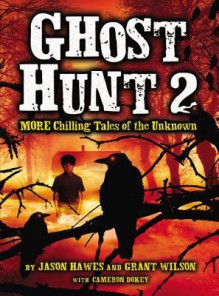 Ghost Hunt 2: MORE Chilling Tales of the Unknown - Jason Hawes, Grant Wilson, Cameron Dokey