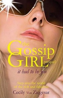 It Had to Be You (Gossip Girl, Prequel) - Cecily von Ziegesar