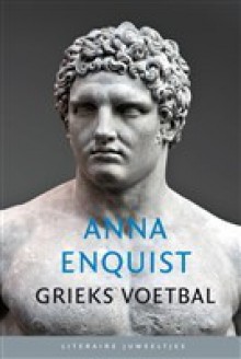 Grieks voetbal (Literaire juweeltjes) - Anna Enquist