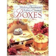 Making Decorative Fabric Covered Boxes - Mary Jo Hiney