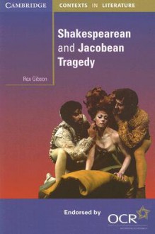 Shakespearean and Jacobean Tragedy - Rex Gibson