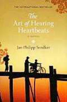 The Art of Hearing Heartbeats - Jan-Philipp Sendker