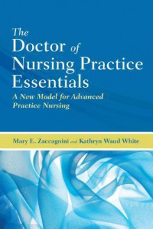 The Doctor of Nursing Practice Essentials - Mary Zaccagnini, Kathryn White