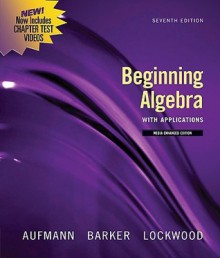 Beginning Algebra with Applications, Multimedia Edition - Richard N. Aufmann, Joanne S. Lockwood, Vernon C. Barker