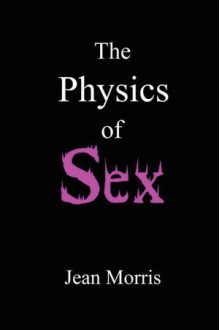 The Physics of Sex - Jean Morris