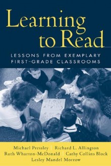 Learning to Read: Lessons from Exemplary First-Grade Classrooms - Michael Pressley, Richard L. Allington, Ruth Wharton-McDonald, Cathy Collins Block, Lesley Mandel Morrow