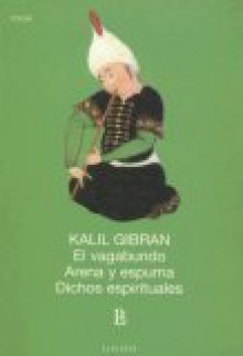 El Vagabundo Arena y Espuma Dichos Espirituales - Kahlil Gibran