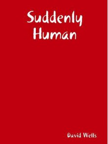 Suddenly Human - David Wells