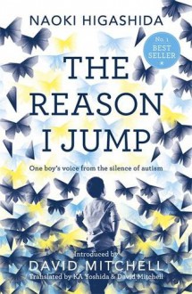 The Reason I Jump: One Boy's Voice from the Silence of Autism - Naoki Higashida, Keiko Yoshida, David Mitchell