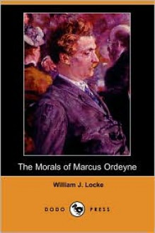 The Morals of Marcus Ordeyne, a Novel - William J. Locke