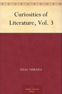 Curiosities of Literature, Vol. 3 - Isaac Disraeli