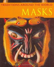 Masks (Traditions Around the World) - Danielle Sensier, Amanda Earl