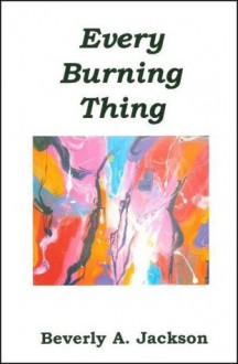 Every Burning Thing - Beverly A. Jackson