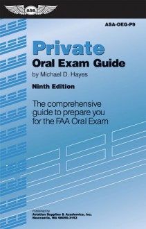 Private Oral Exam Guide: The Comprehensive Guide to Prepare You for the FAA Oral Exam - Michael Hayes