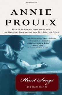 Heart Songs and Other Stories - Annie Proulx