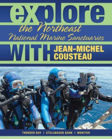 Explore the Northeast National Marine Sanctuaries with Jean-Michel Cousteau - Jean Michel Cousteau, Maia McGuire, Nate Myers, Sylvia A. Earle