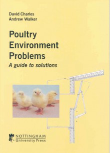 Poultry Environment Problems: A Guide to Solutions - David Charles, Andrew Walker