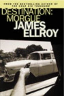 Destination: Morgue - James Ellroy