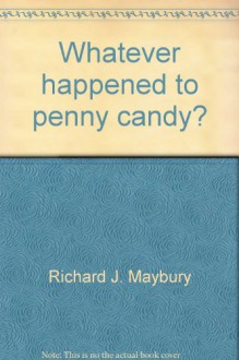 Whatever happened to penny candy?: For students, business people, and investors : a fast, clear, and fun explanation of the economics you need for success in your career, business, and investments - Richard J. Maybury