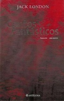 Contos Fantásticos - Jack London, Ana Barradas