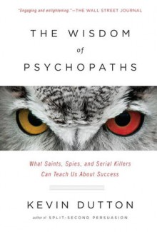 The Wisdom of Psychopaths - Kevin Dutton