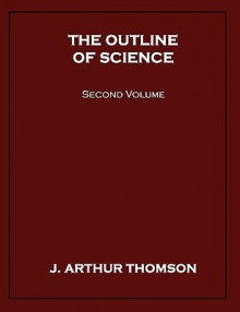 The Outline of Science, Second Volume - J. Arthur Thomson