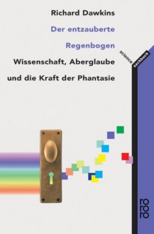 Der Entzauberte Regenbogen. Wissenschaft, Aberglaube Und Die Kraft Der Phantasie - Richard Dawkins