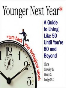 Younger Next Year: A Guide to Living Like 50 Until You're 80 and Beyond (MP3 Book) - Chris Crowley, Henry S. Lodge, Rick Adamson, Don Leslie