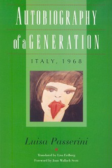 Autobiography of a Generation: Italy, 1968 - Luisa Passerini, Joan Wallach Scott