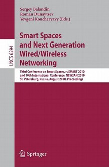 Smart Spaces And Next Generation Wired/Wireless Networking: Third Conference On Smart Spaces, Ru Smart 2010, And 10th International Conference, New2 An ... Networks And Telecommunications) - Sergey Balandin, Roman Dunaytsev, Yevgeni Koucheryavy