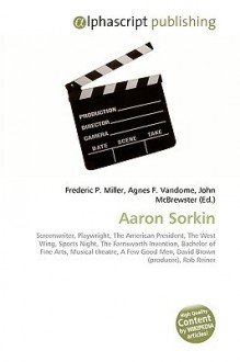 Aaron Sorkin - Agnes F. Vandome, John McBrewster, Sam B Miller II